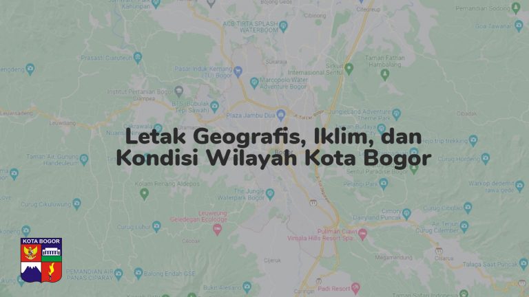 Letak Geografis, Iklim, dan Kondisi Wilayah Kota Bogor